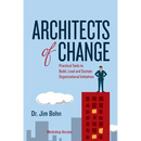 Architects of Change: Practical Tools to Build, Lead and Sustain Organizational Initiatives