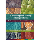 Cocreating with a living intelligent Earth: Pathways to kincentric leadership