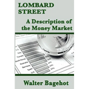Lombard Street: A Classic Analysis of Banking, Credit, and Financial Crises