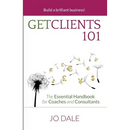 Get Clients 101: The Essential Handbook for Coaches and Consultants