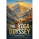 The Yoga Odyssey - An Ordinary Man's Quest to Uncover the Divine Mystery