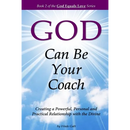 God Can Be Your Coach: Creating a Powerful, Personal and Practical Relationship with the Divine