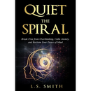 Quiet the Spiral: Break Free from Overthinking, Calm Anxiety, and Reclaim Your Peace of Mind