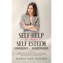 Self Help For Women: Self-Esteem, Confidence and Assertiveness (3 in 1) Workbook and Training in Self-Love and Self-Acceptance to Stop Doubting and be