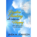 Positive Thinking Will Make You Happy: 40 Day Journal: Mind, Body and Soul