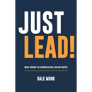 Just Lead!: Break through the overwhelm and lead with impact
