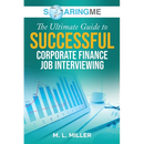 SoaringME The Ultimate Guide to Successful Corporate Finance Job Interviewing