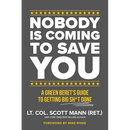 Nobody Is Coming to Save You: A Green Beret's Guide to Getting Big Sh*t Done