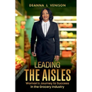 Leading The Aisles; Woman's Journey to Success in the Grocery Industry