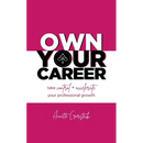 Own Your Career: Take Control + Accelerate Your Professional Growth