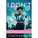 I Don't Do It All and Neither Should You: Aligning Your Calendar to Find Balance, Purpose, and Fulfillment