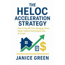 The HELOC Acceleration Strategy: How to Pay Off Your Mortgage Years Faster Using a Home Equity Line of Credit