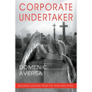 Corporate Undertaker: Business Lessons from the Dead and Dying