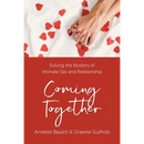 Coming Together: Solving the Mystery of Intimate Sex and Relationship