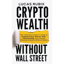 Crypto Wealth Without Wall Street