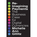 Reimagining Payments: The Business Case for Digital Currencies
