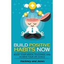 Build Positive Habits Now: Boost your mental toughness and achieve your life goals! Start a path to wellness by mastering daily habits that stick. Lea