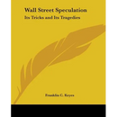 Wall Street Speculation: Its Tricks and Its Tragedies