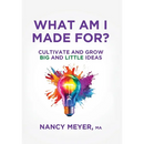 What Am I Made For?: Cultivate and Grow Big and Little Ideas