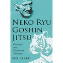 Neko Ryu Goshin Jitsu: Forward into Uncharted Territory