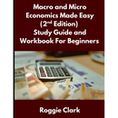 Macro and Micro Economics Made Easy (2nd Edition) Study Guide and Workbook For Beginners: For Adults, College and High School Students Learn Economics