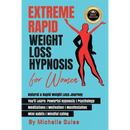 Extreme Rapid Weight Loss Hypnosis for Women: Natural & Rapid Weight Loss Journey. You'll Learn: Powerful Hypnosis ● Psychology ● Meditati - Paperback