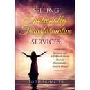 Selling Emotionally Transformative Services: Business and Self-Worth Advice Holistic Practitioners Need to Know