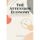 The Attention Economy: How Focus Became the World's Hottest Currency-and How to Reclaim Yours