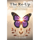 The Re-Up: Embracing Life's Most Powerful Season: A Guide to Reclaiming Your Purpose, Power, and Passion