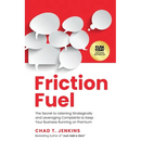 Friction Fuel: The Secret to Listening Strategically and Leveraging Complaints to Keep Your Business Running on Premium