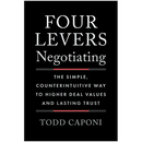Four Levers Negotiating: The Simple, Counterintuitive Way to Higher Deal Values and Lasting Trust