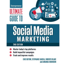 Ultimate Guide to Social Media Marketing: Master Today's Top Platforms, Build Impactful Campaigns, Track and Improve Results