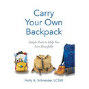 Carry Your Own Backpack: Simple Tools to Help You Live Peacefully