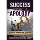 Success Without Apology: Unlock The 12 Proven Keys To Success