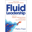 Fluid Leadership: How to Adapt Your Style to Thrive in an Ever-Changing World