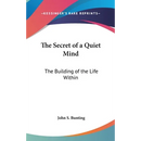 The Secret of a Quiet Mind: The Building of the Life Within