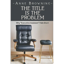 The Title is the Problem: Why "Executive Assistant" Falls Short