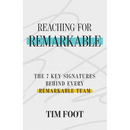 Reaching for Remarkable: The 7 Key Signatures Behind Every Remarkable Team