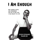 I Am Enough: How Cancer, Faith, And Surrender Led Me To The Life I Was Meant To Live