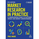 Market Research in Practice: A Comprehensive Guide to Customer Insight and Market Understanding