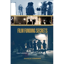 Film Funding Secrets: Film Funding SECRETS For Independent Filmmakers