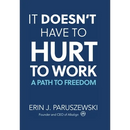 It Doesn't Have to Hurt to Work: A Path to Freedom