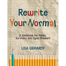 Rewrite Your Normal: A Workbook for Rebels, Survivors, and Cycle-Breakers