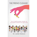 The Friend Cleanse: How to identify energy vampires, set boundaries & balance your glass of life