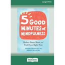 Five Good Minutes of Mindfulness: Reduce Stress, Reset, and Find Peace Right Now (Large Print 16 Pt Edition)