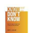 Know What You Don't Know: What Every Higher Ed Leader Needs to Understand About Marketing