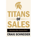 Titans of Sales: Motivation Dies. Systems Don't.
