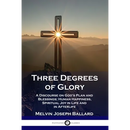 Three Degrees of Glory: A Discourse on God's Plan and Blessings; Human Happiness and Spiritual Joy in Life and in Afterlife