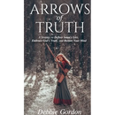 Arrows of Truth: A Strategy to Deflect Satan's Lies, Embrace God's Truth, and Restore Your Mind