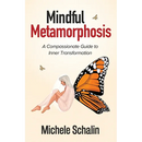 Mindful Metamorphosis: A Compassionate Guide to Inner Transformation